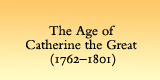 The Age of Catherine the Great (1762-1801)