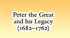 Peter the Great and His Legacy (1682-1762)
